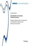 Uncertainties in Acoustical Transfer Functions: Modeling, Measurement and Derivation of Parameters for Airborne and Structure-Borne Sound di Pascal Dietrich edito da Logos Verlag Berlin