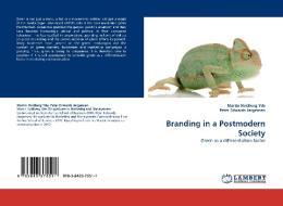 Branding in a Postmodern Society di Martin Hvidberg Yde, Peter Edwards Jørgensen edito da LAP Lambert Acad. Publ.