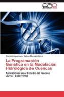 La Programación Genética en la Modelación Hidrológica de Cuencas di Andrés Vargas-Luna, Nelson Obregón-Neira edito da LAP Lambert Acad. Publ.