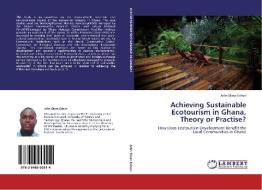 Achieving Sustainable Ecotourism in Ghana, Theory or Practise? di John Ekow Eshun edito da LAP Lambert Academic Publishing