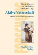 Aktive Vaterschaft di Harald Werneck, Martina Beham, Doris Palz edito da Psychosozial-verlag