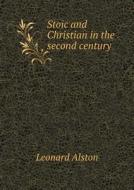 Stoic And Christian In The Second Century di Leonard Alston edito da Book On Demand Ltd.