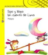 Sipo y Nopo Un Cuento de Luna di Pelayos edito da Alfaguara Infantil