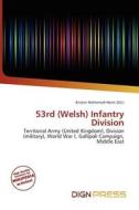 53rd (welsh) Infantry Division edito da Dign Press