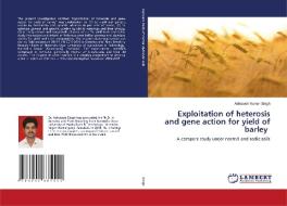 Exploitation of heterosis and gene action for yield of barley di Ashutosh Kumar Singh edito da LAP LAMBERT Academic Publishing