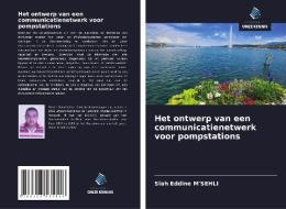 Het ontwerp van een communicatienetwerk voor pompstations di Slah Eddine M'Sehli edito da Uitgeverij Onze Kennis
