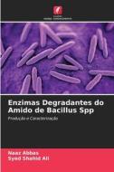 Enzimas Degradantes do Amido de Bacillus Spp di Naaz Abbas, Syed Shahid Ali edito da Edições Nosso Conhecimento