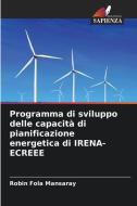 Programma di sviluppo delle capacità di pianificazione energetica di IRENA-ECREEE di Robin Fola Mansaray edito da Edizioni Sapienza