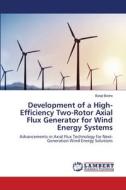 Development of a High-Efficiency Two-Rotor Axial Flux Generator for Wind Energy Systems di Balaji Bedre edito da LAP LAMBERT Academic Publishing