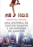 Una historia de chicos guapos y un montón de zapatos di Cristina Prada Pardal edito da Booket