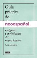 Guaa Practica de Neoespaaol / A Practical Guide to Neo-Spanish di Ana Durante edito da DEBATE