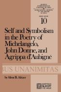 Self and Symbolism in the Poetry of Michelangelo, John Donne and Agrippa D'Aubigne di A. B. Altizer edito da Springer Netherlands