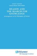 Reason And The Search For Knowledge di Dudley Shapere edito da Springer