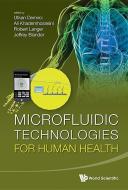 Microfluidic Technologies For Human Health di Khademhosseini Ali edito da World Scientific