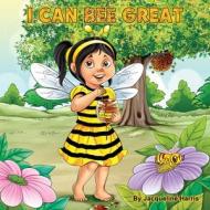 I Can Bee Great di Jacqueline Harris edito da Jacqueline Harris