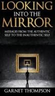 Looking into the Mirror - di Garnet Thompson edito da The Light Network