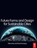 Future Forms and Design for Sustainable Cities di Mike Jenks edito da Architectural Press
