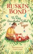 The Day Grandfather Tickled A Tiger di Ruskin Bond, An Na edito da Penguin Random House India Pvt.ltd.