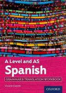 A Level Spanish: A Level and AS: Grammar & Translation Workbook di Vincent Everett edito da OUP Oxford