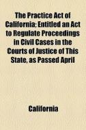 The Practice Act Of California di California edito da General Books Llc