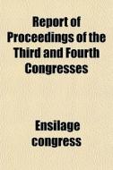 Report Of Proceedings Of The Third And Fourth Congresses di Ensilage Congress edito da General Books Llc