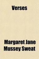 Verses di Margaret Jane Mussey Sweat edito da General Books Llc