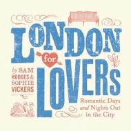 London for Lovers: Romantic Days and Nights Out in the City di Sam Hodges, Sophie Vickers edito da RANDOM HOUSE UK