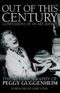 Out of This Century: Confessions of an Art Addict di Peggy Guggenheim edito da Welbeck Publishing Group