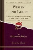 Wissen Und Leben, Vol. 2: Schweizerische Halbmonatsschrift; 1. April 1908-15. Sept. 1908 (Classic Reprint) di Unknown Author edito da Forgotten Books