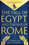 The Fall Of Egypt And The Rise Of Rome di Guy de la Bedoyere edito da Yale University Press