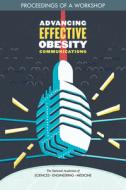 Advancing Effective Obesity Communications: Proceedings of a Workshop di National Academies Of Sciences Engineeri, Health And Medicine Division, Food And Nutrition Board edito da NATL ACADEMY PR