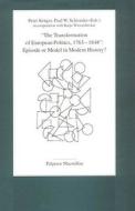 The Transformation of European Politics, 1763-1848: Episode or Model in Modern History? edito da Palgrave MacMillan