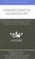 Common Issues in Securities Law: Leading Lawyers on Managing Client Expectations, Evaluating Securities Investigations, and Identifying Key Issues in edito da Aspatore Books