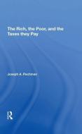 The Rich, The Poor, And The Taxes They Pay di Joseph A. Pechman edito da Taylor & Francis Ltd