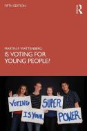Is Voting For Young People? di Martin P. Wattenberg edito da Taylor & Francis Ltd
