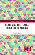 Death And The Textile Industry In Nigeria di Elisha P Renne edito da Taylor & Francis Ltd