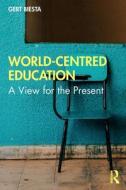 World-Centred Education di Gert Biesta edito da Taylor & Francis Ltd
