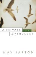 A Private Mythology: Poems di May Sarton edito da W W NORTON & CO