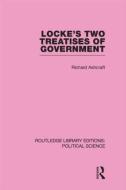 Locke's Two Treatises of Government (Routledge Library Editions: Political Science Volume 17) di Richard Ashcraft edito da Routledge