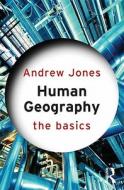 Human Geography: The Basics di Andrew Jones edito da Taylor & Francis Ltd