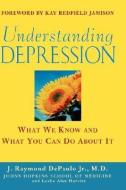Understanding Depression: What We Know and What You Can Do about It di J. Raymond DePaulo edito da WILEY