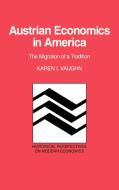 Austrian Economics in America di Karen I. Vaughn edito da Cambridge University Press