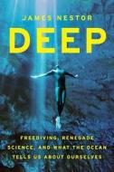 Deep: Freediving, Renegade Science, and What the Ocean Tells Us about Ourselves di James Nestor edito da Eamon Dolan/Houghton Mifflin Harcourt