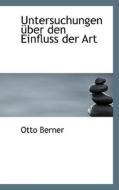 Untersuchungen Uber Den Einfluss Der Art di Otto Berner edito da Bibliolife, Llc