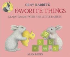 Gray Rabbit's Favorite Things: Learn to Sort with the Little Rabbits di Alan Baker edito da TURTLEBACK BOOKS