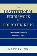 Institutional Framework for Policymaking di Matt Evans edito da Lexington Books
