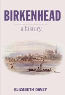 Birkenhead di Elizabeth Davey edito da The History Press