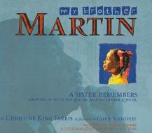 My Brother Martin: A Sister Remembers Growing Up with the Rev. Dr. Martin Luther King Jr. di Christine King Farris edito da Perfection Learning