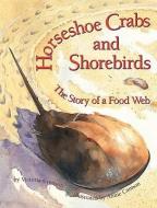 Horseshoe Crabs and Shorebirds: The Story of a Foodweb di Victoria Crenson edito da TWO LIONS