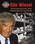 Elie Wiesel: Holocaust Survivor and Messenger for Humanity di Diane Dakers edito da CRABTREE PUB